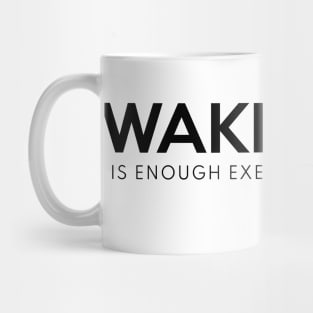 Waking Up Is Enough Exercise For The Day Black Mug